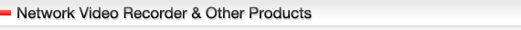 Network Video Recorder & Other Products.
